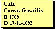 Text Box: Cali
Const. Gavrilis
B 1785
D 17-11-1853
