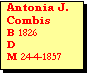 Text Box: Antonia J.
Combis 
B 1826
D 
M 24-4-1857 

