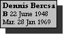 Text Box: Dennis Bercsa 
B 22 June 1948
Mar. 28 Jan 1969
