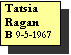 Text Box: Tatsia Ragan
B 9-5-1967
